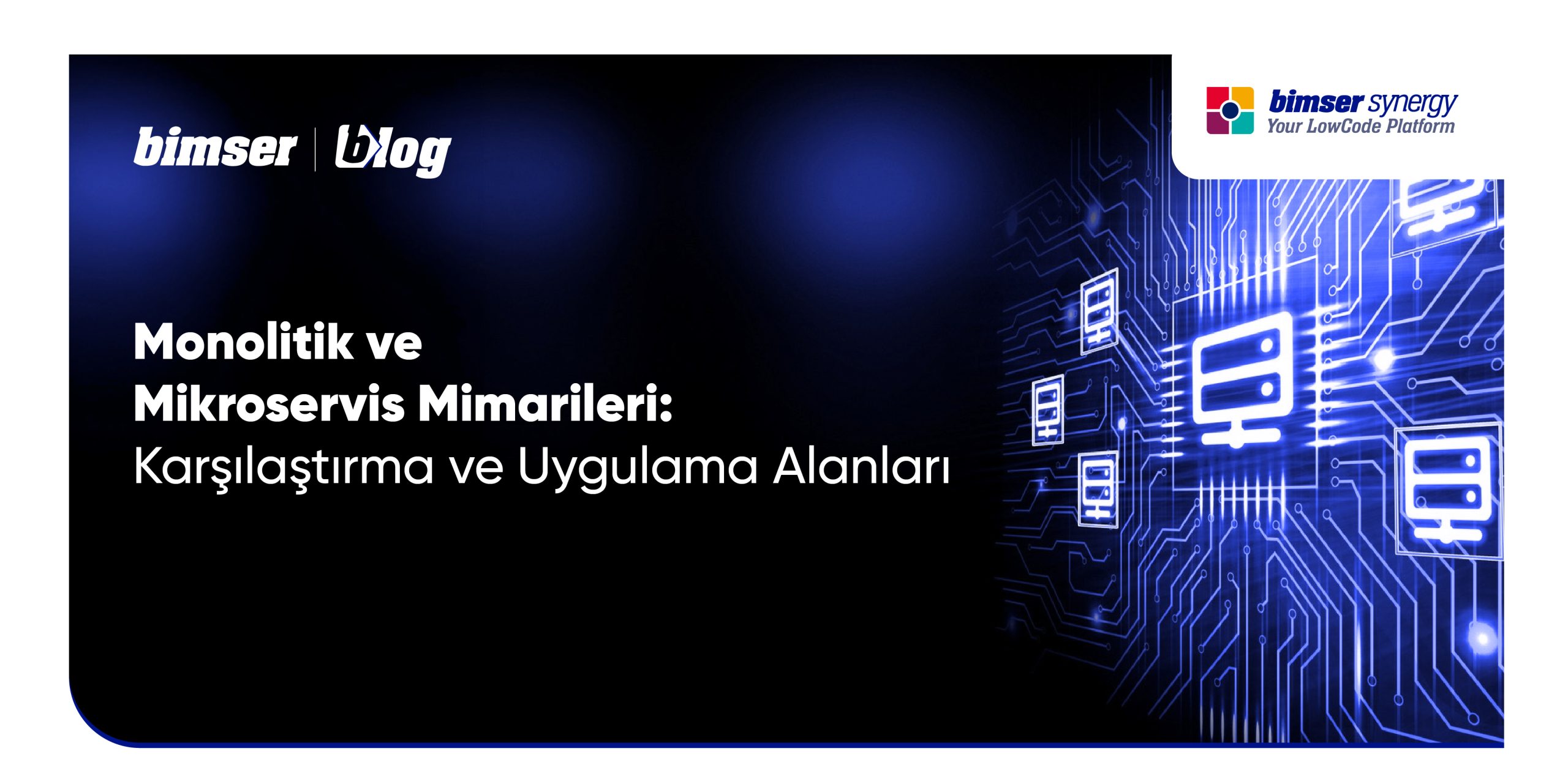Monolitik ve Mikroservis Mimarileri: Karşılaştırma ve Uygulama Alanları