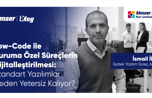 Low-Code ile Kuruma Özel Süreçlerin Dijitalleştirilmesi: Standart Yazılımlar Neden Yetersiz Kalıyor?